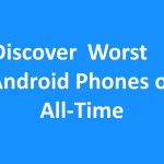 Worst Android Phones of All Time